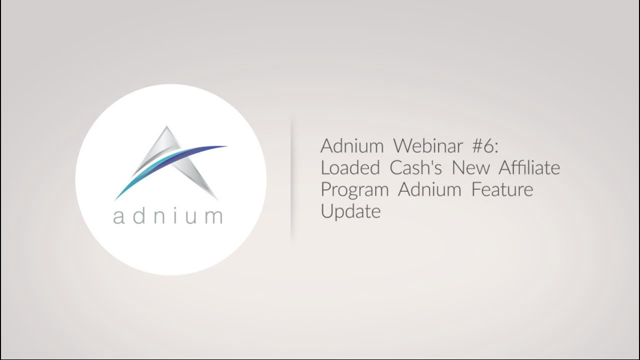 Adnium Webinar #6: Loaded Cash's New Affiliate Program Adnium Feature Update