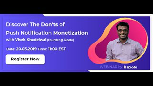 Webinar - How NOT To Monetize With Push Notifications