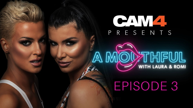 CAM4 Presents: A MOUTHFUL WITH LAURA & ROMI | Ep 3 "Unpacking Infidelity" #MouthfulMondays