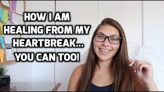 how i am healing from my break up & how you can too