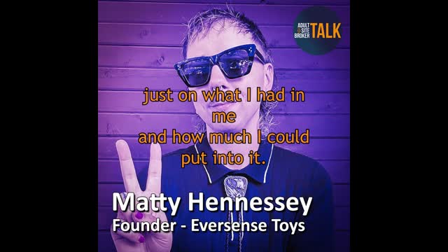 Adult Site Broker Talk Episode 254 with Matty Hennessey of Eversense Toys