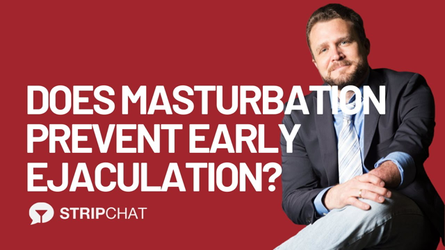 Does Masturbation Prevent Early Ejaculation? - Dr. David Ley