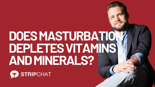 Does Masturbation Depletes Vitamins and Minerals? - Dr. David Ley