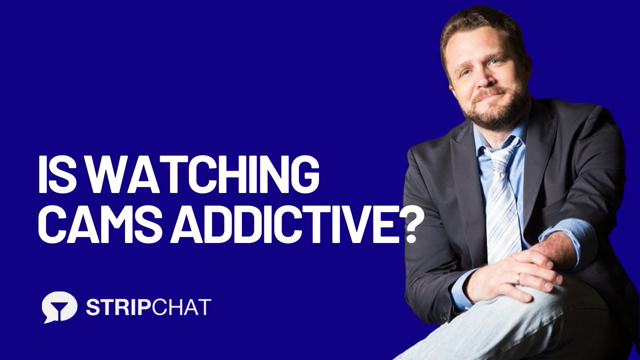 Is Watching Cams Addictive - Dr. David Ley