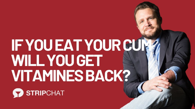If you eat your cum will you get vitamines back? - Dr. David Ley