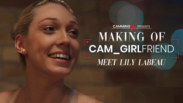 Meet Lily LaBeau | The Making of Cam_Girlfriend | Camming Life
