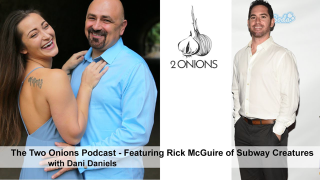 The Two Onions Podcast with Dani Daniels - Featuring Rick McGuire of Subway Creatures
