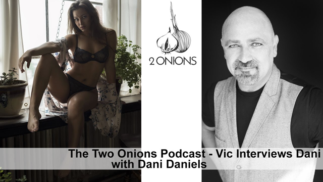 The Two Onions Podcast with Dani Daniels - Vic interviews Dani